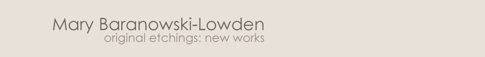 Mary Baranowski-Lowden: Original etchings, new works