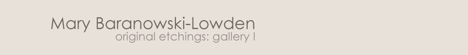 Mary Baranowski-Lowden: Original etchings gallery I
