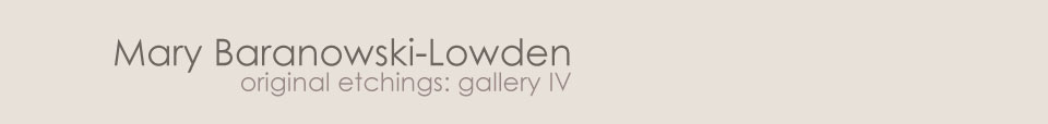 Mary Baranowski-Lowden: Original etchings gallery IV